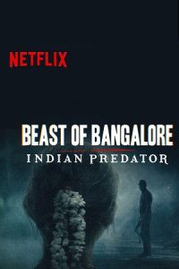 Beast of Bangalore Indian Predator (Season 1) Hindi Netflix Complete Web Series Download 480p 720p 1080p