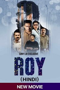 Roy (2022) Hindi SonyLIV Exclusive Movie Download WEB-DL 480p 720p 1080p